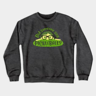 Did someone say pickleball? Crewneck Sweatshirt